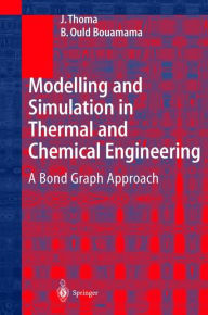 Title: Modelling and Simulation in Thermal and Chemical Engineering: A Bond Graph Approach / Edition 1, Author: J. Thoma
