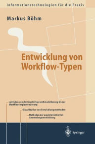 Title: Entwicklung von Workflow-Typen: Ein Leitfaden der methodischen Anwendungsentwicklung am Beispiel ausgewï¿½hlter Workflow-Aspekte, Author: Markus Bïhm