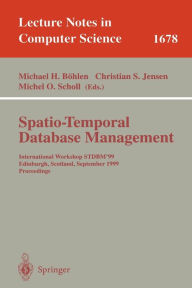 Spatio-Temporal Database Management: International Workshop STDBM'99 Edinburgh, Scotland, September 10-11, 1999 Proceedings / Edition 1