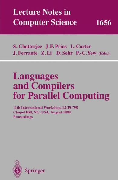 Languages and Compilers for Parallel Computing: 11th International Workshop, LCPC'98, Chapel Hill, NC, USA, August 7-9, 1998, Proceedings / Edition 1