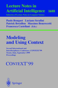 Title: Modeling and Using Context: Second International and Interdisciplinary Conference, CONTEXT'99, Trento, Italy, September 9-11, 1999, Proceedings / Edition 1, Author: Paolo Bouquet