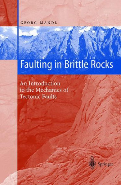 Faulting in Brittle Rocks: An Introduction to the Mechanics of Tectonic Faults