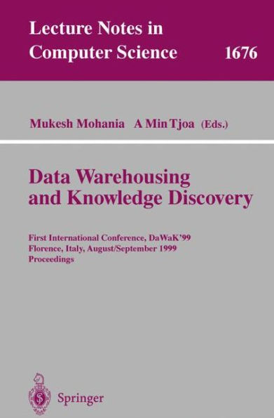 Data Warehousing and Knowledge Discovery: First International Conference, DaWaK'99 Florence, Italy, August 30 - September 1, 1999 Proceedings / Edition 1