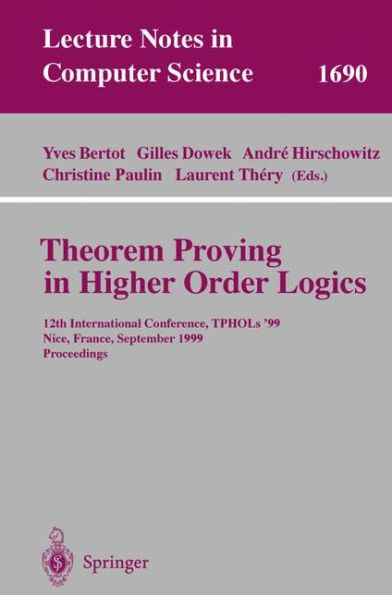 Theorem Proving in Higher Order Logics: 12th International Conference, TPHOLs'99, Nice, France, September 14-17, 1999, Proceedings