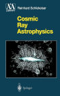 Cosmic Ray Astrophysics / Edition 1