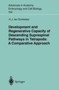 Title: Development and Regenerative Capacity of Descending Supraspinal Pathways in Tetrapods: A Comparative Approach / Edition 1, Author: H.J. ten Donkelaar