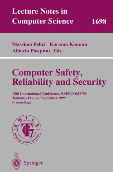 Computer Safety, Reliability and Security: 18th International Conference, SAFECOMP'99, Toulouse, France, September 27-29, 1999, Proceedings