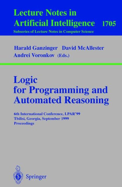 Logic Programming and Automated Reasoning: 6th International Conference, LPAR'99, Tbilisi, Georgia, September 6-10, 1999, Proceedings / Edition 1