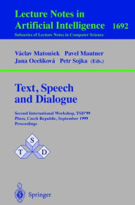 Title: Text, Speech and Dialogue: Second International Workshop, TSD'99 Plzen, Czech Republic, September 13-17, 1999, Proceedings, Author: Vaclav Matousek