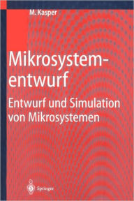 Title: Mikrosystementwurf: Entwurf und Simulation von Mikrosystemen / Edition 1, Author: Manfred Kasper