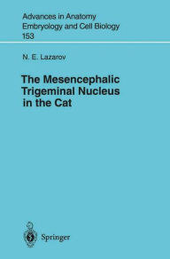 Title: The Mesencephalic Trigeminal Nucleus in the Cat / Edition 1, Author: N.E. Lazarov
