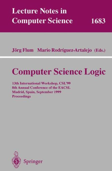 Computer Science Logic: 13th International Workshop, CSL'99, 8th Annual Conference of the EACSL, Madrid, Spain, September 20-25, 1999, Proceedings