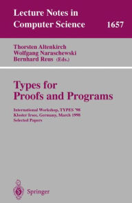 Title: Types for Proofs and Programs: International Workshop, TYPES '98, Kloster Irsee, Germany, March 27-31, 1998, Selected Papers, Author: Thorsten Altenkirch