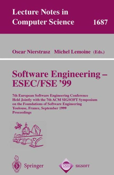 Software Engineering - ESEC/FSE '99: 7th European Software Engineering Conference Held Jointly with the 7th ACM SIGSOFT Symposium on the Foundations of Software Engineering, Toulouse, France, September 6-10, 1999 Proceedings