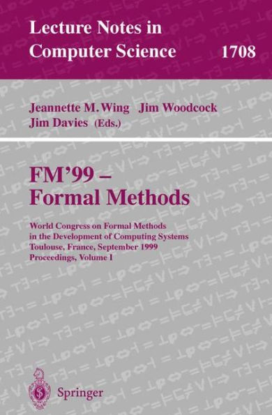 FM'99 - Formal Methods: World Congress on Formal Methods in the Developement of Computing Systems, Toulouse, France, September 20-24, 1999, Proceedings, Volume I