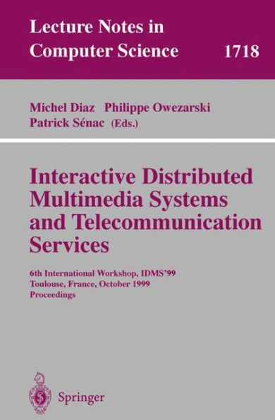 Interactive Distributed Multimedia Systems and Telecommunication Services: 6th International Workshop, IDMS'99, Toulouse, France, October 12-15, 1999, Proceedings / Edition 1