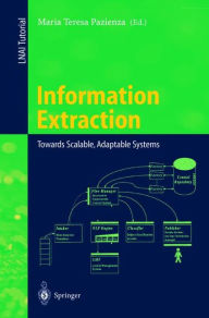 Title: Information Extraction: Towards Scalable, Adaptable Systems / Edition 1, Author: Maria T. Pazienza