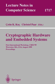 Title: Cryptographic Hardware and Embedded Systems: First International Workshop, CHES'99 Worcester, MA, USA, August 12-13, 1999 Proceedings / Edition 1, Author: Cetin K. Koc