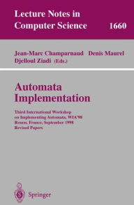 Title: Automata Implementation: Third International Workshop on Implementing Automata, WIA'98, Rouen, France, September 17-19, 1998, Revised Papers, Author: Jean-Marc Champarnaud