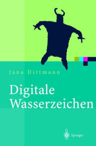 Title: Digitale Wasserzeichen: Grundlagen, Verfahren, Anwendungsgebiete, Author: Jana Dittmann