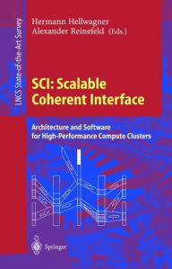 Title: SCI: Scalable Coherent Interface: Architecture and Software for High-Performance Compute Clusters / Edition 1, Author: Hermann Hellwagner