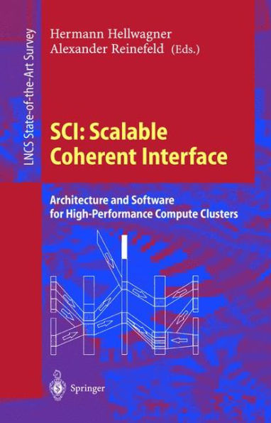 SCI: Scalable Coherent Interface: Architecture and Software for High-Performance Compute Clusters / Edition 1