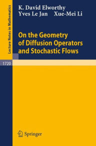 Title: On the Geometry of Diffusion Operators and Stochastic Flows / Edition 1, Author: K.D. Elworthy