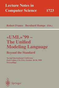 Title: UML'99 - The Unified Modeling Language: Beyond the Standard: Second International Conference, Fort Collins, CO, USA, October 28-30, 1999, Proceedings, Author: Robert B. France