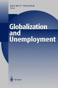 Title: Globalization and Unemployment / Edition 1, Author: Helmut M. Wagner