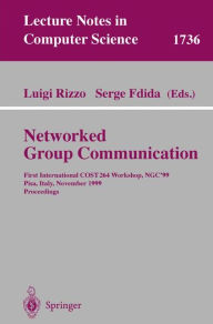 Title: Networked Group Communication: First International COST264 Workshop, NGC'99, Pisa, Italy, November 17-20, 1999 Proceedings / Edition 1, Author: Luigi Rizzo