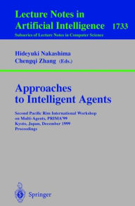 Title: Approaches to Intelligent Agents: Second Pacific Rim International Workshop on Multi-Agents, PRIMA'99, Kyoto, Japan, December 2-3, 1999 Proceedings, Author: Hideyuki Nakashima