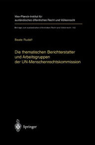 Title: Die thematischen Berichterstatter und Arbeitsgruppen der UN-Menschenrechtskommission: Ihr Beitrag zur Fortentwicklung des internationalen Menschenrechtsschutzes, Author: Beate Rudolf
