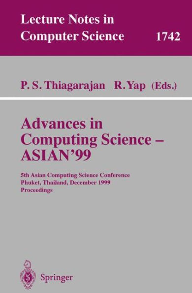 Advances in Computing Science - ASIAN'99: 5th Asian Computing Science Conference, Phuket, Thailand, December 10-12, 1999 Proceedings