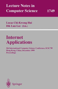 Title: Internet Applications: 5th International Computer Science Conference, ICSC'99, Hong Kong, China, December 13-15, 1999 Proceedings / Edition 1, Author: Lucas Chi-Kwong Hui
