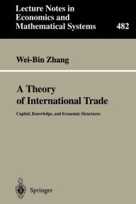 Title: A Theory of International Trade: Capital, Knowledge, and Economic Structures, Author: Wei-Bin Zhang