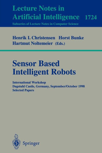 Sensor Based Intelligent Robots: International Workshop Dagstuhl Castle, Germany, September 28 - October 2, 1998 Selected Papers / Edition 1