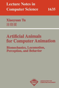 Title: Artificial Animals for Computer Animation: Biomechanics, Locomotion, Perception, and Behavior, Author: Xiaoyuan Tu