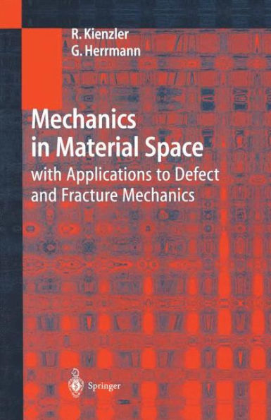 Mechanics in Material Space: with Applications to Defect and Fracture Mechanics / Edition 1