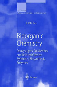 Title: Bioorganic Chemistry: Deoxysugars, Polyketides and Related Classes: Synthesis, Biosynthesis, Enzymes / Edition 1, Author: J. Rohr