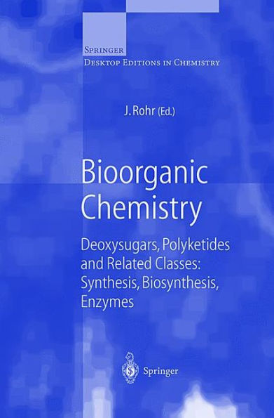 Bioorganic Chemistry: Deoxysugars, Polyketides and Related Classes: Synthesis, Biosynthesis, Enzymes / Edition 1