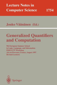 Title: Generalized Quantifiers and Computation: 9th European Summer School in Logic, Language, and Information, ESSLLI'97 Workshop, Aix-en-Provence, France, August 11-22, 1997. Revised Lectures, Author: Jouko Väänänen