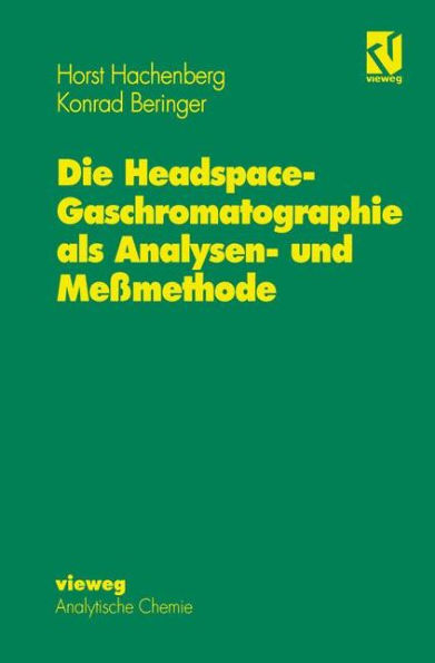 Die Headspace-Gaschromatographie als Analysen- und Meßmethode / Edition 1