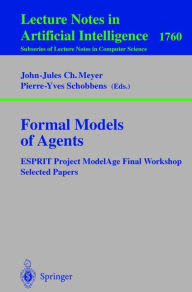 Title: Formal Models of Agents: ESPRIT Project ModelAge Final Report Selected Papers, Author: John-Jules C. Meyer