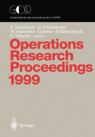Title: Operations Research Proceedings 1999: Selected Papers of the Symposium on Operations Research (SOR '99), Magdeburg, September 1-3, 1999, Author: Karl Inderfurth
