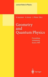 Title: Geometry and Quantum Physics: Proceedings of the 38. Internationale Universitï¿½tswochen fï¿½r Kern- und Teilchenphysik, Schladming, Austria, January 9-16, 1999, Author: H. Gausterer