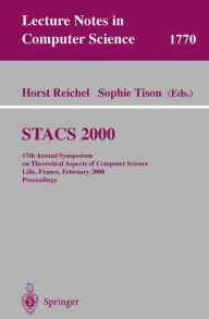 Title: STACS 2000: 17th Annual Symposium on Theoretical Aspects of Computer Science Lille, France, February 17-19, 2000 Proceedings, Author: Horst Reichel