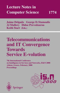 Title: Telecommunications and IT Convergence. Towards Service E-volution: 7th International Conference on Intelligence in Services and Networks, IS&N 2000, Athens, Greece, February 23-25, 2000 Proceedings / Edition 1, Author: Jaime Delgado