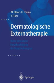 Title: Dermatologische Externatherapie: Unter besonderer Berï¿½cksichtigung der Magistralrezeptur / Edition 1, Author: M. Gloor