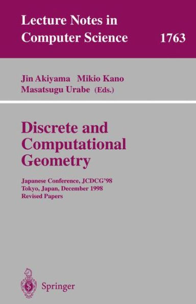 Discrete and Computational Geometry: Japanese Conference, JCDCG'98 Tokyo, Japan, December 9-12, 1998 Revised Papers / Edition 1