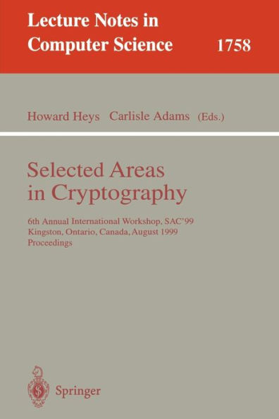 Selected Areas in Cryptography: 6th Annual International Workshop, SAC'99 Kingston, Ontario, Canada, August 9-10, 1999 Proceedings